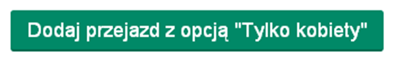 napis: dodaj przejazd z opcją Tylko kobiety