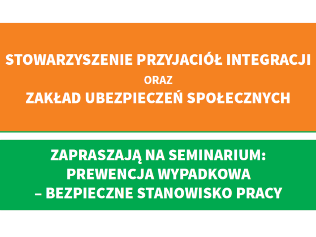 napis: Stowarzyszenie Przyjaciół Integracji i Zakład Ubezpieczeń Społecznych zapraszają na seminarium: Prewencja wypadkowa - bezpieczne stanowisko pracy