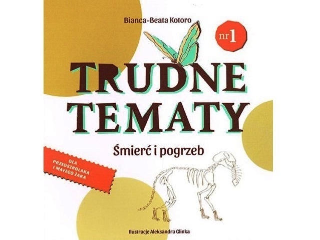 Okładka książeczki dla dzieci: na środku znajduje się tytuł: Trudne tematy wraz z podtytułem śmierć i pogrzeb. Poniżej jest szkielet zwierzęcia, który trzyma w zębach szkielet ryby. W rogach książki są trzy ogromne kroki koloru beżowego na białym tle okładki