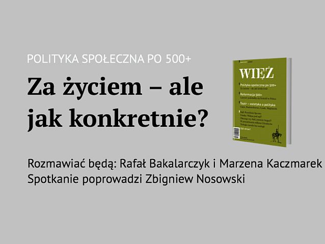 Okładka magazynu Więź i napis: Polityka społeczna po 500+. Za Życiem, ale jak konkretnie? Opis alternatywny grafiki w tekście poniżej