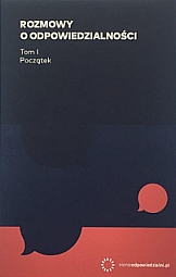 Okładka książki Rozmowy o odpowiedzialności. Tom I. Początek