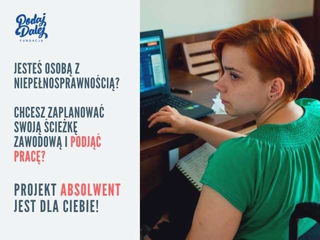 obrazek składa się z dwóch części: po prawej jest dziewczyna na wózku, pracuje przed komputerem. Po lewej napis: jesteś osobą z niepełnosprawnością? Chcesz zaplanować swoją ścieżkę zawodową i podjąć pracę? Projekt Absolwent jest dla ciebie!