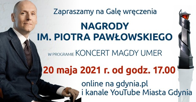 Zdjęcie Piotra Pawłowskiego i napisy: Zapraszamy na Galę wręczenia Nagrody im. Piotra Pawłowskiego. W programie koncert Magdy Umer. 20 maja 2021 r. od godz. 17:00 online na gdynia.pl i kanale YouTube Miasta Gdynia 