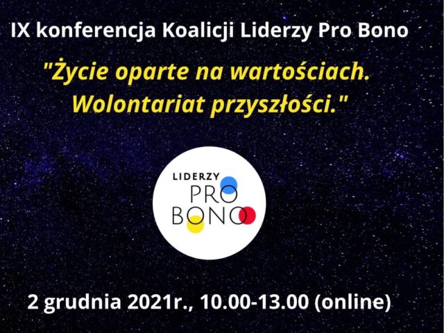 grafika na czarnym tle napis IX konferencja koalicji liderzy pro bono życie oparte na wartościach wolontariat przyszłości 2 grudnia 2021 godzina 10-13 i logo liderzy pro bono