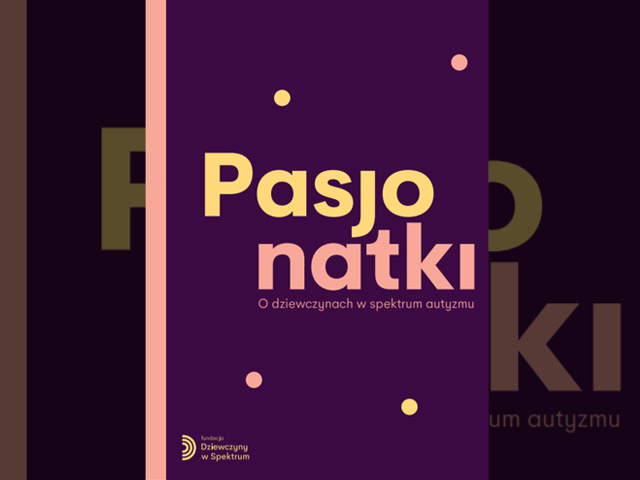 Okładka publikacji. Cała okładka jest fioletowa. Na jej środku duży napis żołtymi i różowymi literami: Pasjonatki. O dziewczynach w spektrum autyzmu. Po lewej stronie okładki na całej wysokości jest różowy pasek. 