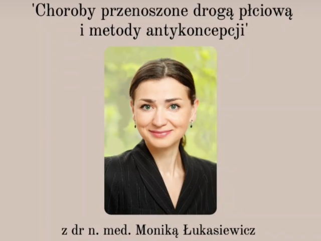 Zdjęcie dr Moniki Łukasiewicz, wyżej napis: Choroby przenoszone drogą płciową i metody antykoncepcji. Poniżej zdjęcia podpis dr Moniki