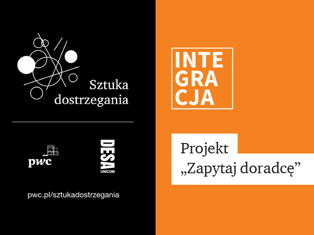 Po lewej na czarnym tle napis z logami: Sztuka dostrzegania, PWC, DESA UNICUM, pwc.pl/sztukadostrzegania. Po prawej na pomarańczowym tle logo Integracji i napis Projekt Zapytaj doradcę