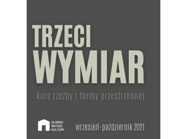 grafika na szarym tle napis trzeci wymiar kurs rzeźby i formy przestrzennej na dole logo oliwskiego ratusza kultury wrzesień-październik 2021