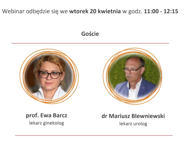 grafika z napisem webinar odbędzie się we wtorek 20 kwietnia w godz. 11-12.15 goście prof. Ewa Barcz ginekolog i dr Mariusz Bleniewski urolog i ich zdjęcia