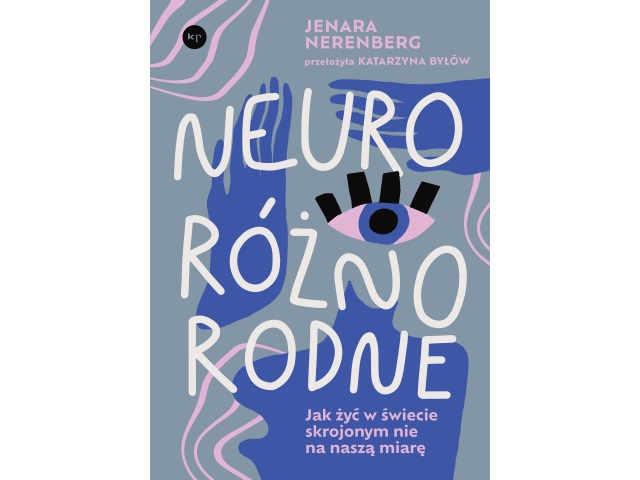 Okładka książki Neuroróżnorodne. Jak żyć w świecie skrojonym nie na naszą miarę Jenary Nerenberg w przkeładzie Katarzyny Byłów. Książkę wydało Wydawnictwo Krytyki Politycznej.