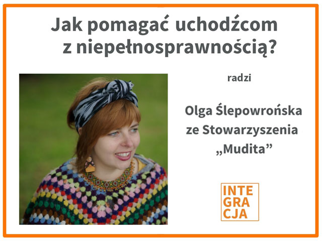 Zdjęcie Olgi Ślepowrońskiej po prawej, a po lewej napisy: Jak pomagać uchodźcom z niepełnosprawnością? Radzi Olga Ślepowrońska ze Stowarzyszenia Mudita