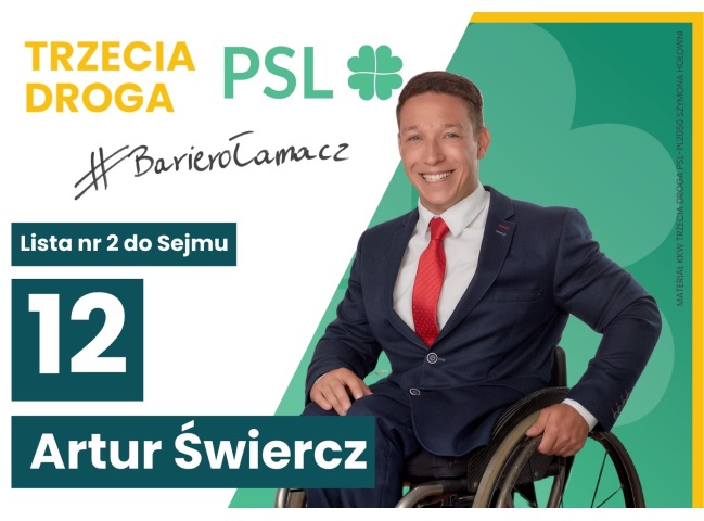 Ulotka Wyborcza Artura Świercza, członka PSL, który startuje z list Trzeciej Drogi. Ba ulotce jest zdjecie Artura, młodego mężczyzny na wózku w garniturze i z szerokim uśmiechem na twarzy. Pod logami PSL i Polski 2050 jest hashtag #barierołamacz i informacja o tym, że Artur Świercz startuje z listy numer 2, na której ma 12 miejsce.