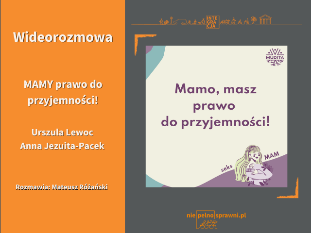 Po lewej stronie grafiki jest jej tytuł i nazwiska rozmówczyń Urszula Lewoc i Anna Jezuita-Pacek. Po prawej zaś grafika przygotowanej przez Stowarzyszenie Mudita. Jest nan iej hasło Mamo, masz prawo do przyjemności! W rogu rysunek dziewczyny która mówi seks mam! 